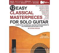 12 Easy Classical Masterpieces for Solo Guitar: Complete Classical Guitar Arrangements in Standard Notation & Tab