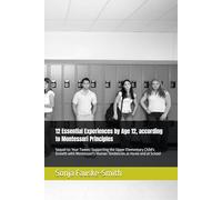12 Essential Experiences by Age 12, according to Montessori Principles: Sequel to: Your Tween: Supporting the Upper Elementary Child's Growth with Montessori's Human Tendencies at Home and at School