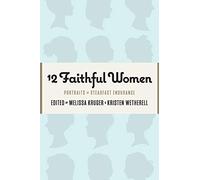 12 Faithful Women: Portraits of Steadfast Endurance