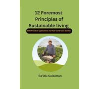 12 FOREMOST PRINCIPLES OF SUSTAINABLE LIVING: (With Practical Applications and Real-world Case Studies)