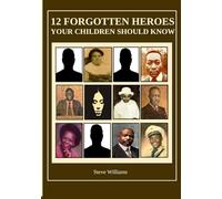12 FORGOTTEN HEROES YOUR CHILDREN SHOULD KNOW