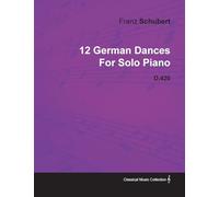 12 German Dances By Franz Schubert For Solo Piano D.420