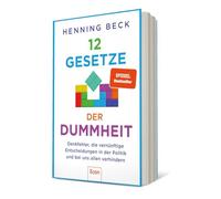 12 Gesetze der Dummheit: Denkfehler, die vernünftige Entscheidungen in der Politik und bei uns allen verhindern