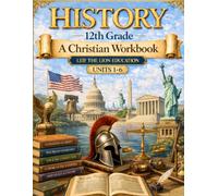 12 Grade History - Semester 1: A Christian Homeschool Workbook (Units 1-5)
