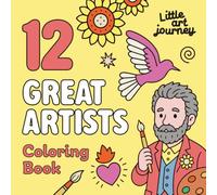 12 Great Artists: Coloring Book for Kids: An Educational Art History Activity Book Featuring Monet, Van Gogh, Frida Kahlo, Matisse, Klimt and More