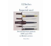 12 Inches of Imperial steel. Sword bayonets pattern 1888 and 1903 in British service