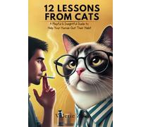 12 Lessons from Cats: A Playful & Insightful Guide to Help Your Human Quit Their Habit