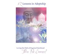 12 Lessons in Adeptship: Loving the Path of Practical Sainthood