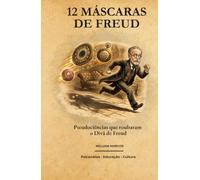 12 Máscaras de Freud: Pseudociências que Roubaram o Divã de Freud (O Subsolo da Psicanálise)