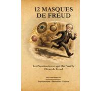 12 Masques de Freud: Les Pseudosciences qui Ont Volé le Divan de Freud: 1 (Les Souterrains de la Psychanalyse)