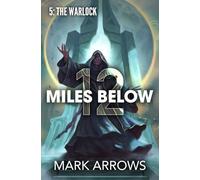 12 Miles Below V: The Warlock: (A Progression Fantasy Epic): 5