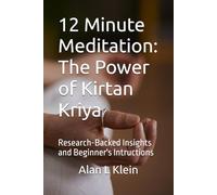 12 Minute Meditation: The Power of Kirtan Kriya: Research-Backed Insights and Beginner's Intructions (Think Of It As A Challenge)