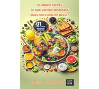 12-Minute Recipes: 12 Low-Calorie Breakfast Ideas for a Healthy Weight (12-Minute Meal Magic: Quick, Healthy & Stylish)