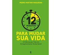 12 Minutos para Mudar Sua Vida: A Ciência por Trás do Emagrecimento Sustentável