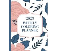 12-Month 2025 Weekly Coloring Calendar: Weekly Coloring Planner for 2025: Stay Organized & Creative
