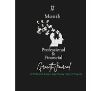 12 Month Professional & Financial Growth Journal: For Professionals Ready to Align Planning, Purpose & Prosperity