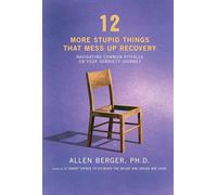 12 More Stupid Things That Mess Up Recovery: Navigating Common Pitfalls on Your Sobriety Journey (Berger 12)