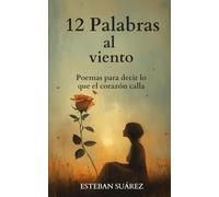 12 Palabras al viento: Poemas de amor para quienes se atreven a sentir
