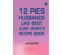 12 Pies Husbands Like Best: Aunt Jenny's Recipe Book