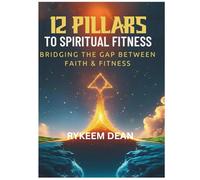 12 Pillars To Spiritual Fitness: Bridging the Gap Between Faith & Fitness (The Overcomer Weapon Pack: King, Warrior, Temple, Spirit)