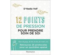 12 points de pression pour prendre soin de soi: Maux de gorge, de tête, de dos, de ventre, etc.