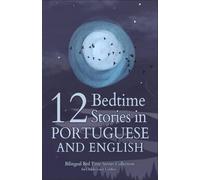 12 Portuguese Bedtime Stories for Kids: Short Story Books in Portuguese and English Ages 3+ | Bilingual Bed Time Stories Collection for Children and Toddlers (Portuguese Books for Kids)