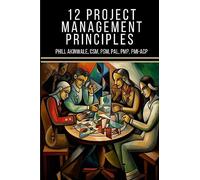 12 Principles of Project Management: The Time Machine Tale (A PMP(R) and CAPM(R) Exam Study Aid)
