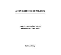 12 Questions About Preventing a Relapse (Addicts & Alcoholics Controversial)