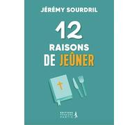 12 raisons de jeûner: Explorer les différents types de jeûne pour une vie spirituelle épanouie
