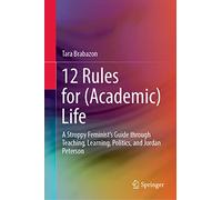 12 Rules for (Academic) Life: A Stroppy Feminist’s Guide through Teaching, Learning, Politics, and Jordan Peterson
