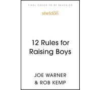 12 Rules for Raising Boys: A Father’s Guide to Raising Kind, Confident and Resilient Sons
