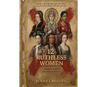 12 Ruthless Women: Lessons in Power, Choice, and Survival (Wicked or Wise Lessons from History's Infamous Women)