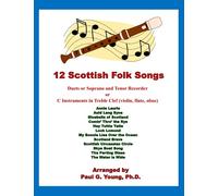 12 Scottish Folk Songs: Duets for Soprano and Tenor Recorder or C Instruments in Treble Clef (violin, flute, oboe) (Recorder Duets Collection)
