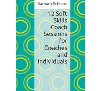 12 Soft Skills Coach Sessions for Coaches and Individuals (Coaching Resources)