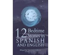 12 Spanish Bedtime Stories for Kids: Short Story Books in Spanish and English Ages 3+ | Bilingual Bed Time Stories Collection for Children and Toddlers (Spanish Books for Kids)