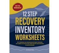 12 Step Recovery Inventory Worksheets: Steps 4, 8 and 10 Inventories for Addiction and Sobriety