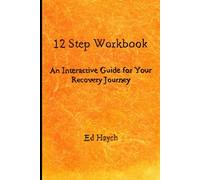 12 Step Workbook: An Interactive Guide For Your Recovery Journey