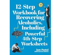 12-Step Workbook for Recovering Alcoholics, Including Powerful 4th-Step Worksheets: 2025 Revised Edition