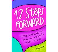 12 Steps Forward: 12 Step Workbook for when you are simply ready to quit