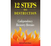 12 Steps to Destruction: Codependecy/Recovery Heresies