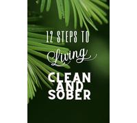 12 Steps To Living Clean And Sober: NA Narcotics Anonymous Themed Journal/Never Alone/Recovery Workbook/Document Your Journey Through the 12 Step Program/Log Feelings And Challenges