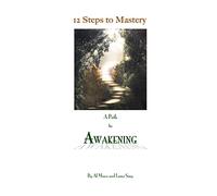 12 Steps To Mastery: A Path To Awakening