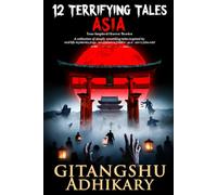 12 Terrifying Tales - Asia: True-Inspired Horror Stories