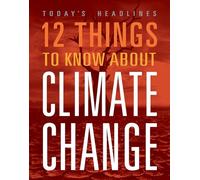 12 Things to Know about Climate Change (Today's Headlines)