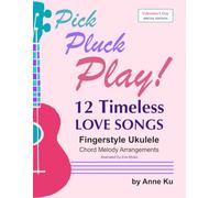 12 Timeless Love Songs: Fingerstyle Ukulele Chord Melody Arrangements (A Pick Pluck Play! Valentine's Day Special Edition)