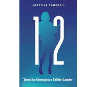 12 Tools for Managing a Selfish Leader: Unlocking Authenticity for Resilience