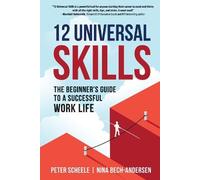 12 Universal Skills: The Beginner's Guide to a Successful Work Life