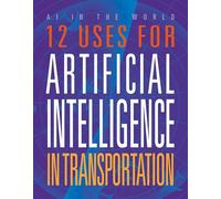 12 Uses for Artificial Intelligence in Transportation (AI in the World)