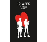 12 Week Fitness Plan Journal: Record Your Workouts, Record Your Daily Food Intake, Fitness, Gym, Exercises, Diet, Heart Rate, Water, Weight and fat