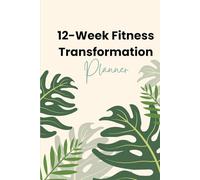 12-W itness Transformation Planner: The Ultimate Gym Workout Log Book for Strength Training, Cardio, and Nutrition Tracking | Comprehensive Daily Fitness Journal for Men and Women